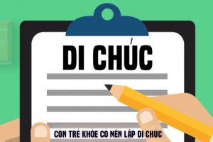 Trường hợp di chúc bằng miệng có và không có hiệu lực?